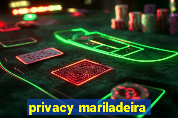 privacy mariladeira