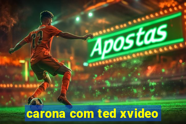 carona com ted xvideo