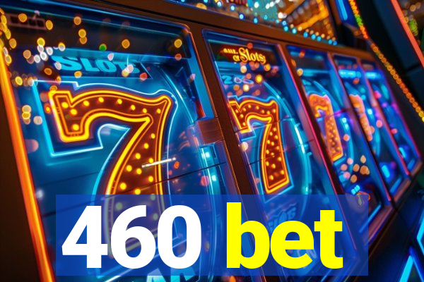 460 bet