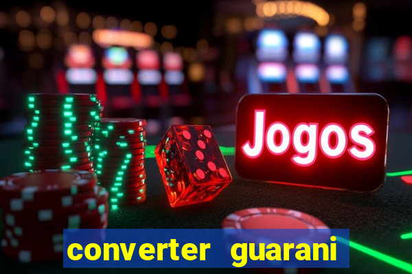 converter guarani em reais