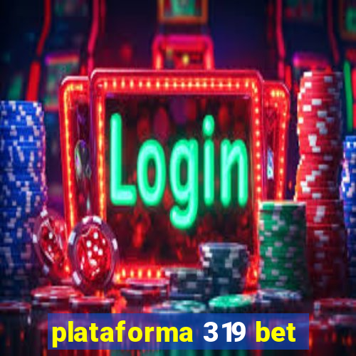 plataforma 319 bet