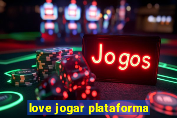 love jogar plataforma