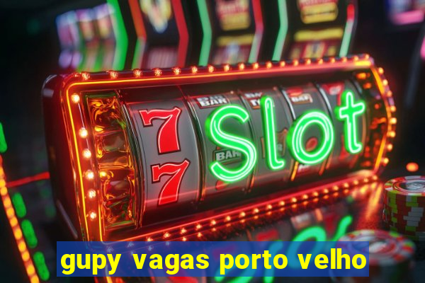 gupy vagas porto velho