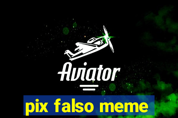 pix falso meme