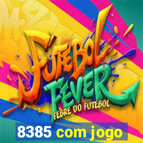 8385 com jogo