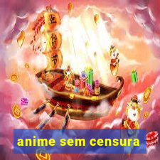 anime sem censura