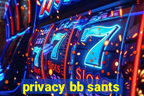 privacy bb sants