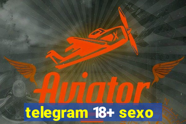 telegram 18+ sexo