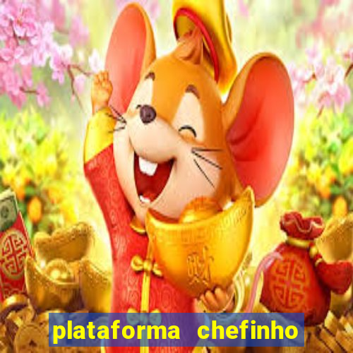 plataforma chefinho 777 bet