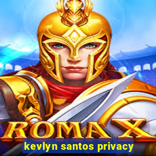 kevlyn santos privacy