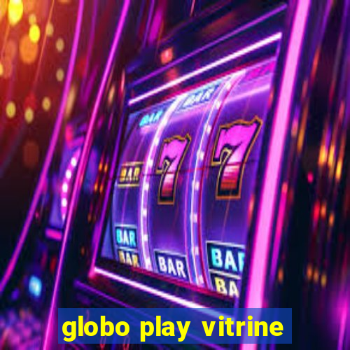 globo play vitrine