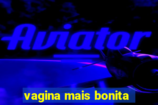 vagina mais bonita