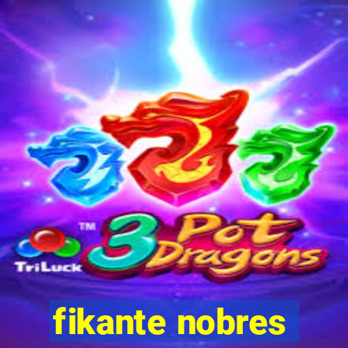 fikante nobres