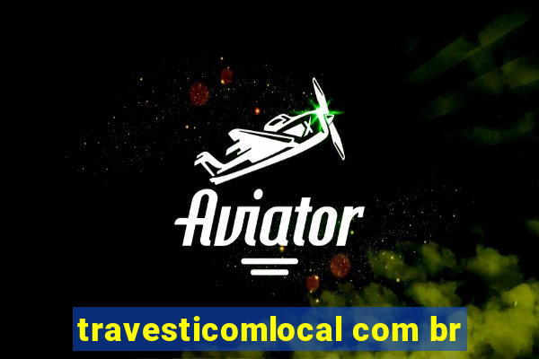 travesticomlocal com br