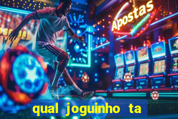 qual joguinho ta pagando agora