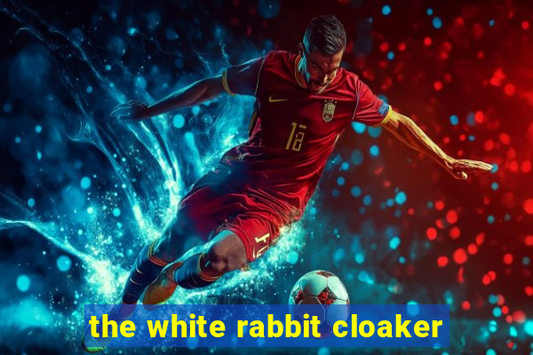 the white rabbit cloaker