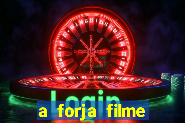 a forja filme completo dublado topflix