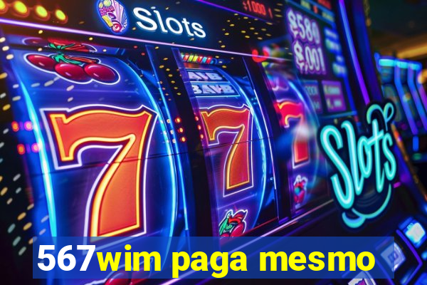 567wim paga mesmo