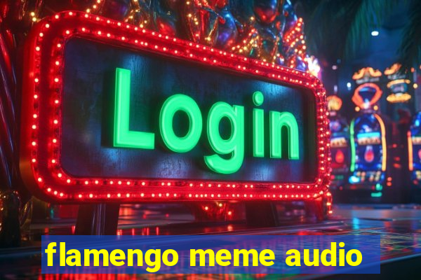 flamengo meme audio