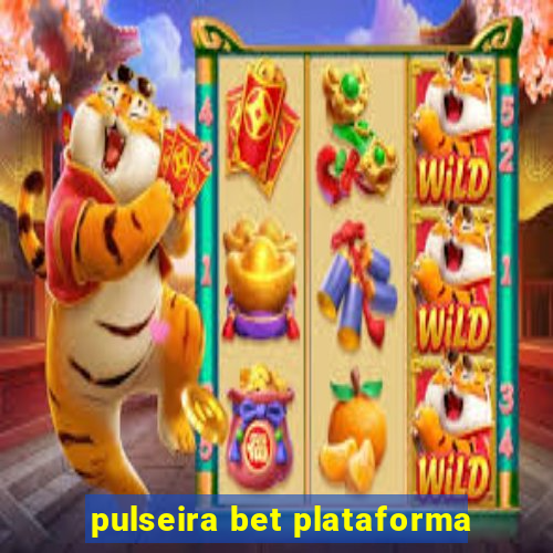 pulseira bet plataforma