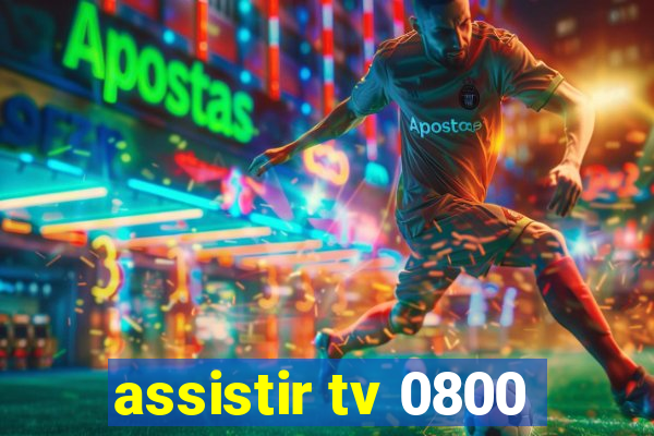 assistir tv 0800