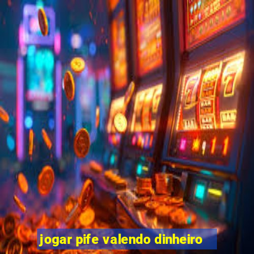 jogar pife valendo dinheiro