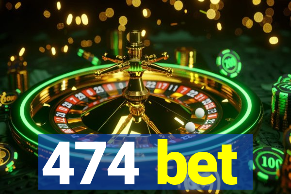 474 bet