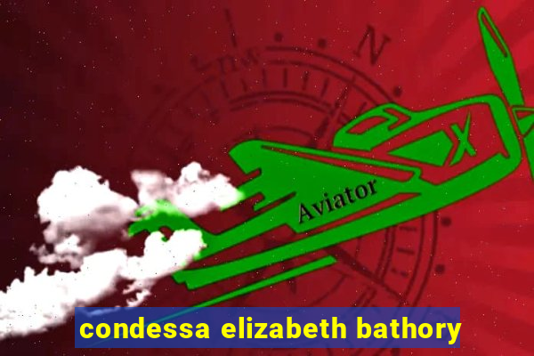 condessa elizabeth bathory