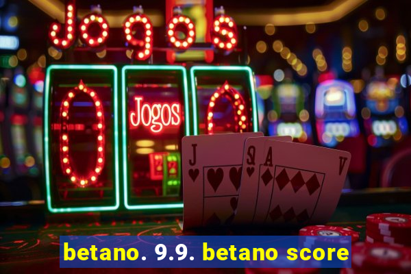 betano. 9.9. betano score