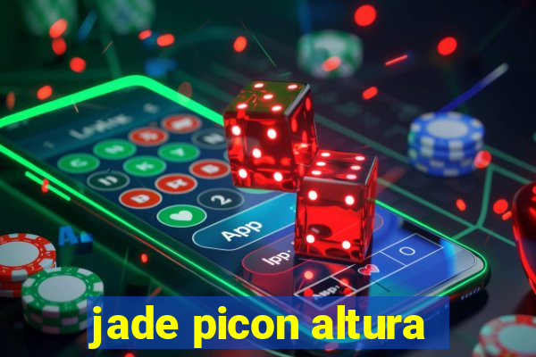 jade picon altura