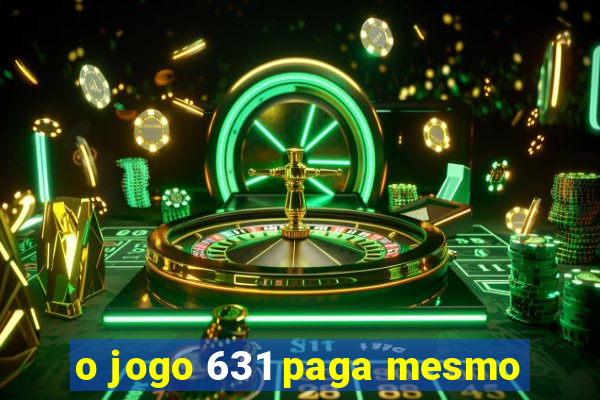 o jogo 631 paga mesmo