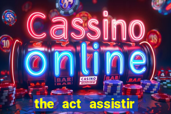 the act assistir online pobreflix