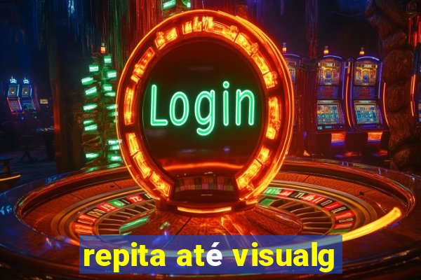 repita até visualg