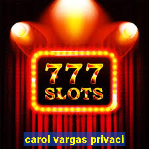 carol vargas privaci