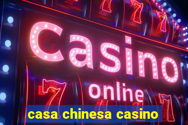 casa chinesa casino