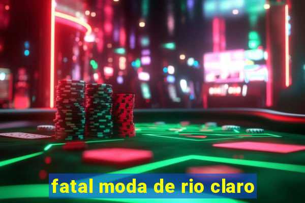 fatal moda de rio claro