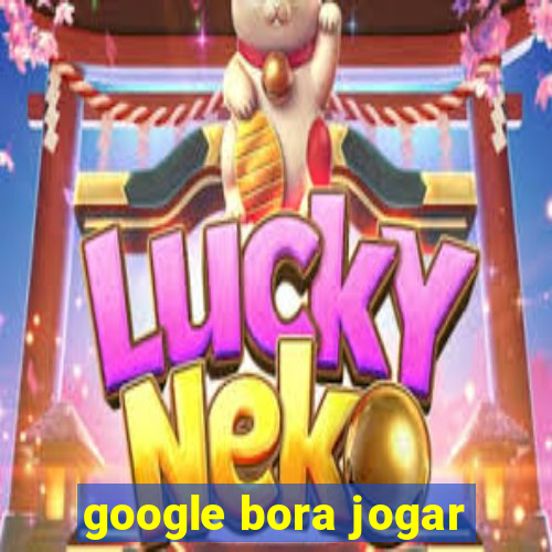 google bora jogar