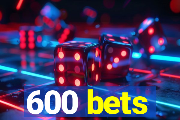 600 bets