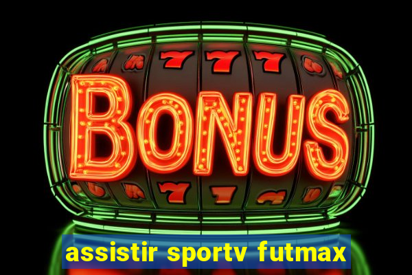 assistir sportv futmax