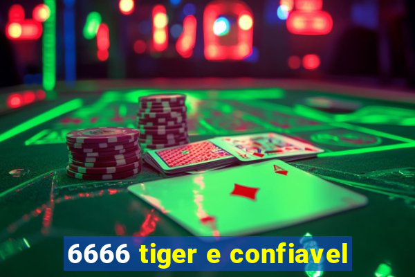 6666 tiger e confiavel