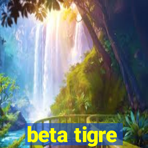 beta tigre