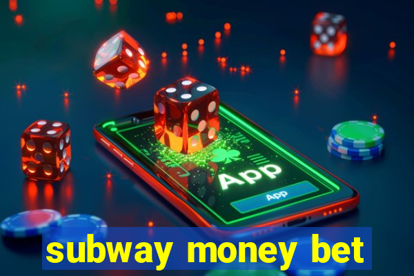 subway money bet