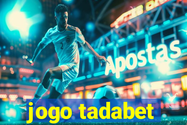 jogo tadabet