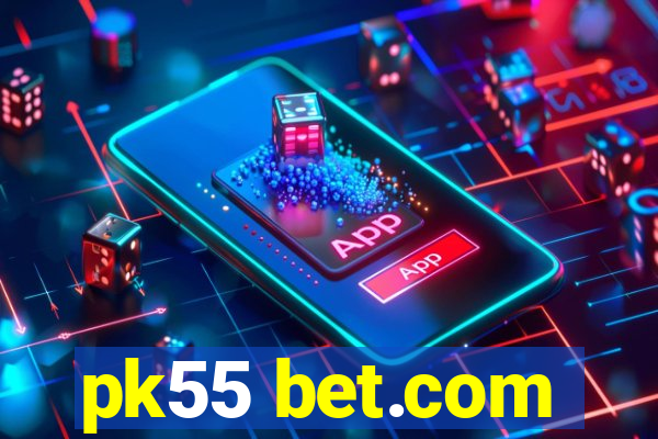 pk55 bet.com