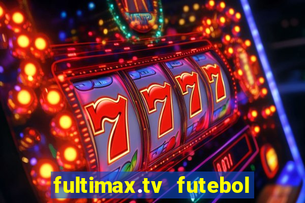 fultimax.tv futebol ao vivo