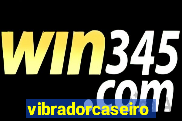 vibradorcaseiro