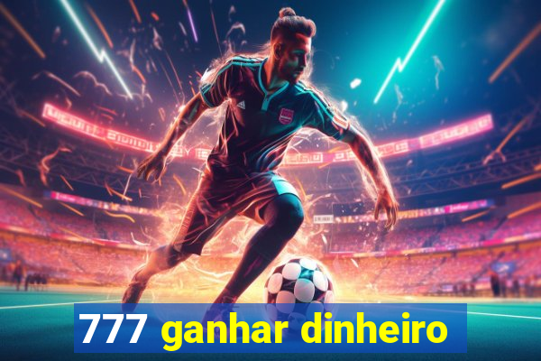 777 ganhar dinheiro