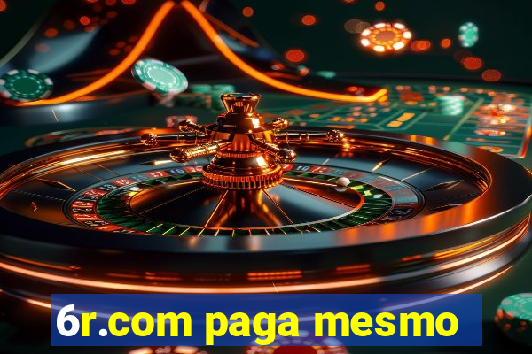 6r.com paga mesmo