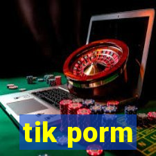 tik porm