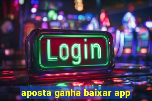 aposta ganha baixar app